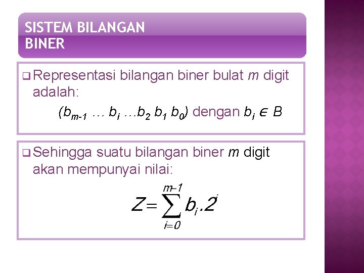SISTEM BILANGAN BINER q Representasi bilangan biner bulat m digit adalah: (bm-1 … bi
