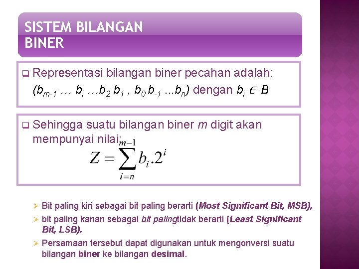 SISTEM BILANGAN BINER q Representasi bilangan biner pecahan adalah: (bm-1 … bi …b 2