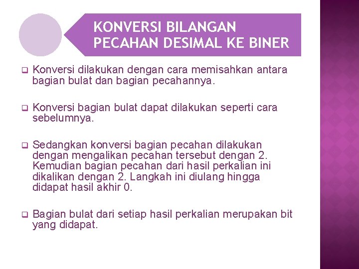 KONVERSI BILANGAN PECAHAN DESIMAL KE BINER q Konversi dilakukan dengan cara memisahkan antara bagian