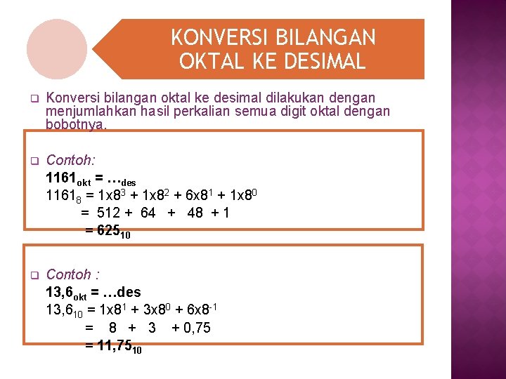 KONVERSI BILANGAN OKTAL KE DESIMAL q Konversi bilangan oktal ke desimal dilakukan dengan menjumlahkan