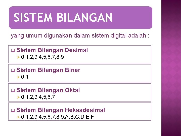 SISTEM BILANGAN yang umum digunakan dalam sistem digital adalah : q Sistem Bilangan Desimal