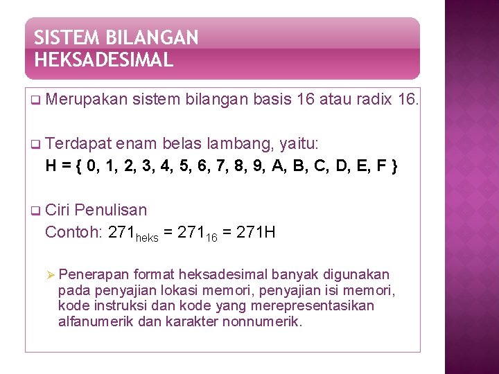 SISTEM BILANGAN HEKSADESIMAL q Merupakan sistem bilangan basis 16 atau radix 16. q Terdapat