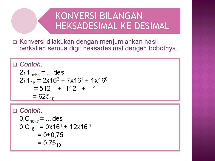 KONVERSI BILANGAN HEKSADESIMAL KE DESIMAL q Konversi dilakukan dengan menjumlahkan hasil perkalian semua digit