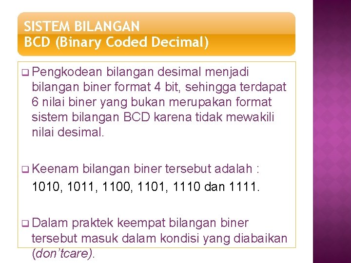 SISTEM BILANGAN BCD (Binary Coded Decimal) q Pengkodean bilangan desimal menjadi bilangan biner format