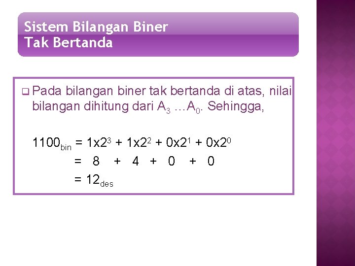 Sistem Bilangan Biner Tak Bertanda q Pada bilangan biner tak bertanda di atas, nilai