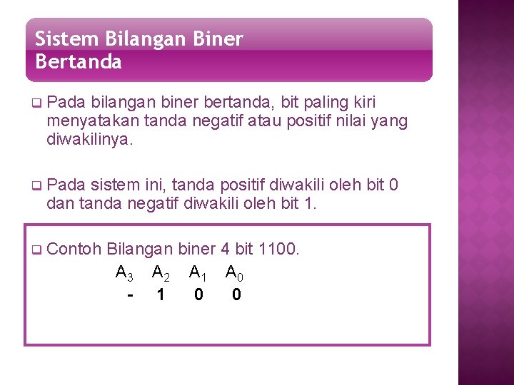 Sistem Bilangan Biner Bertanda q Pada bilangan biner bertanda, bit paling kiri menyatakan tanda