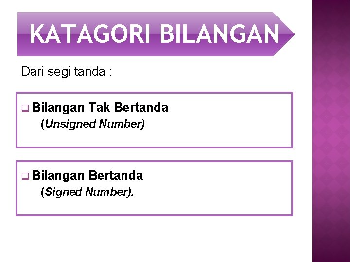 KATAGORI BILANGAN Dari segi tanda : q Bilangan Tak Bertanda (Unsigned Number) q Bilangan
