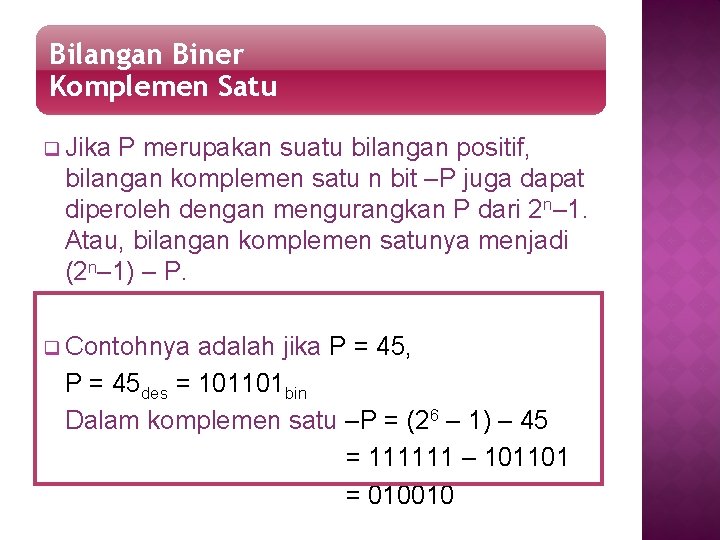 Bilangan Biner Komplemen Satu q Jika P merupakan suatu bilangan positif, bilangan komplemen satu