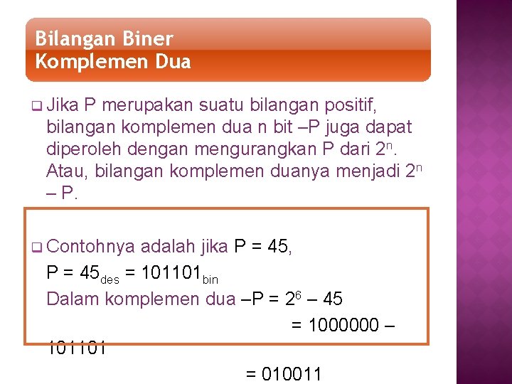 Bilangan Biner Komplemen Dua q Jika P merupakan suatu bilangan positif, bilangan komplemen dua