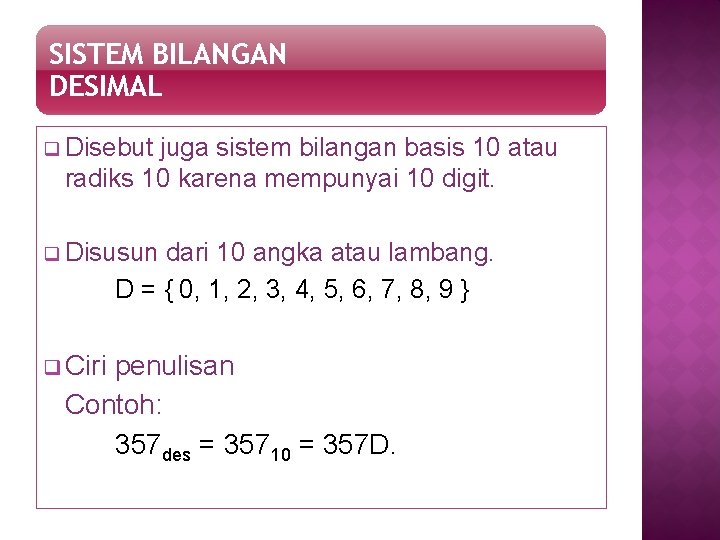 SISTEM BILANGAN DESIMAL q Disebut juga sistem bilangan basis 10 atau radiks 10 karena