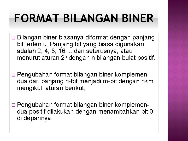 FORMAT BILANGAN BINER q Bilangan biner biasanya diformat dengan panjang bit tertentu. Panjang bit