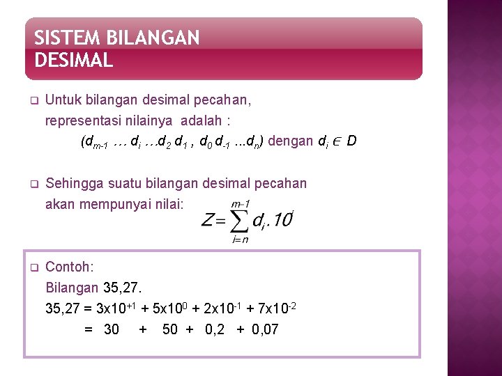 SISTEM BILANGAN DESIMAL q Untuk bilangan desimal pecahan, representasi nilainya adalah : (dm-1 …