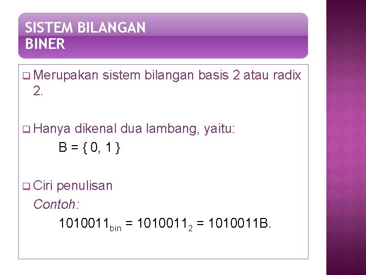 SISTEM BILANGAN BINER q Merupakan sistem bilangan basis 2 atau radix 2. q Hanya