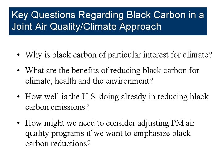 Key Questions Regarding Black Carbon in a Joint Air Quality/Climate Approach • Why is