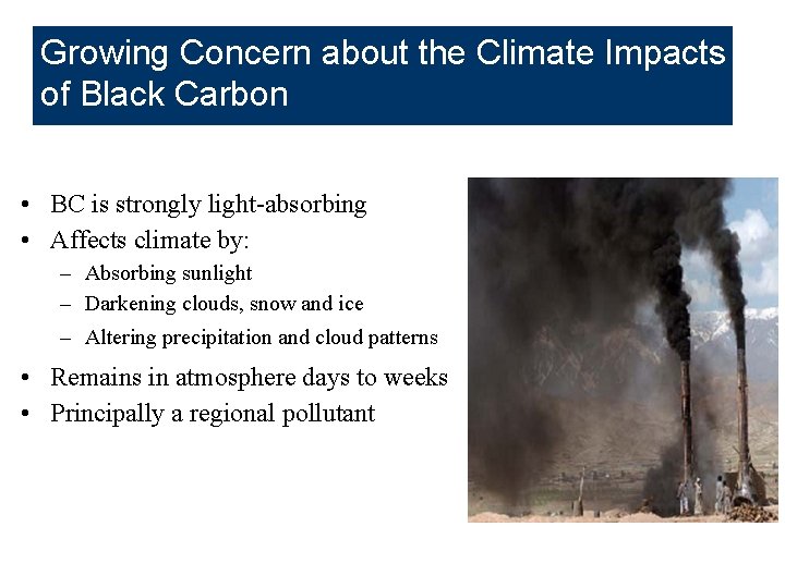Growing Concern about the Climate Impacts of Black Carbon • BC is strongly light-absorbing