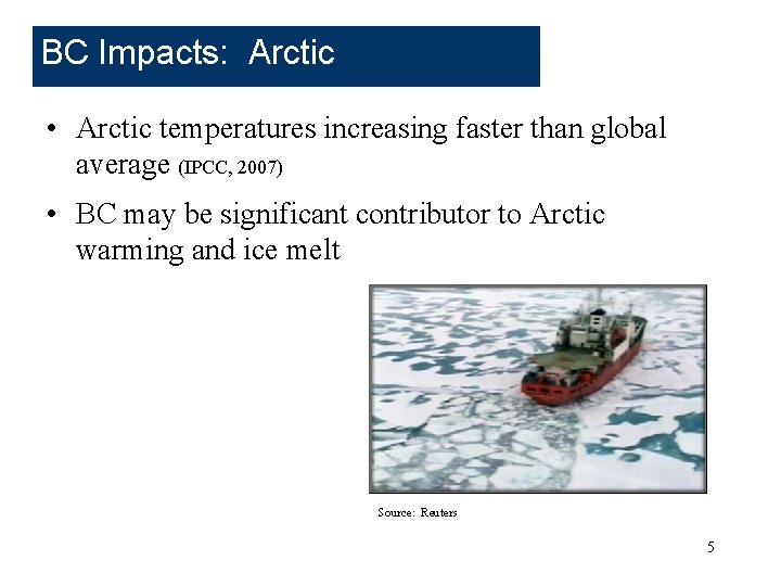 BC Impacts: Arctic • Arctic temperatures increasing faster than global average (IPCC, 2007) •