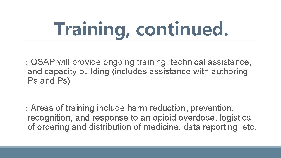 Training, continued. o. OSAP will provide ongoing training, technical assistance, and capacity building (includes