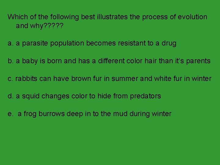 Which of the following best illustrates the process of evolution and why? ? ?