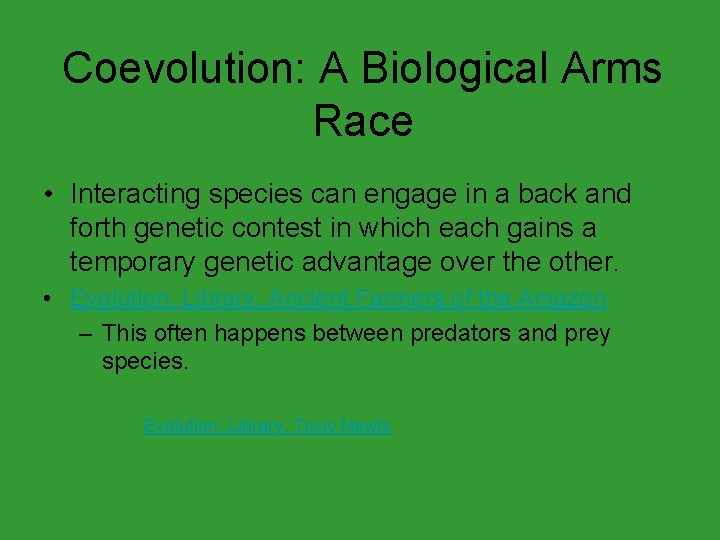 Coevolution: A Biological Arms Race • Interacting species can engage in a back and