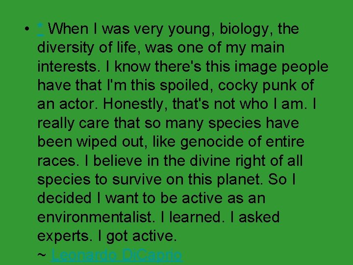  • * When I was very young, biology, the diversity of life, was