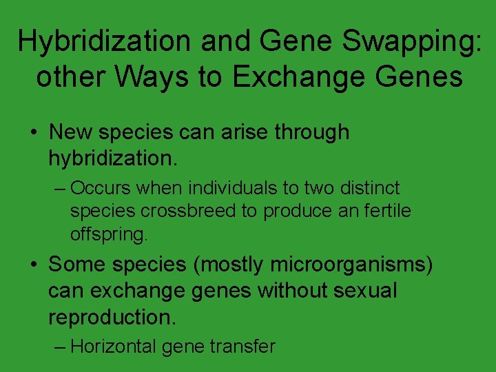 Hybridization and Gene Swapping: other Ways to Exchange Genes • New species can arise