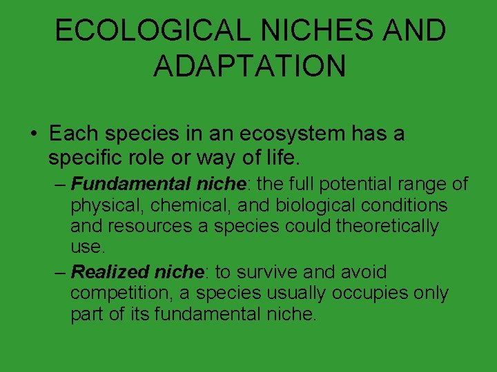 ECOLOGICAL NICHES AND ADAPTATION • Each species in an ecosystem has a specific role