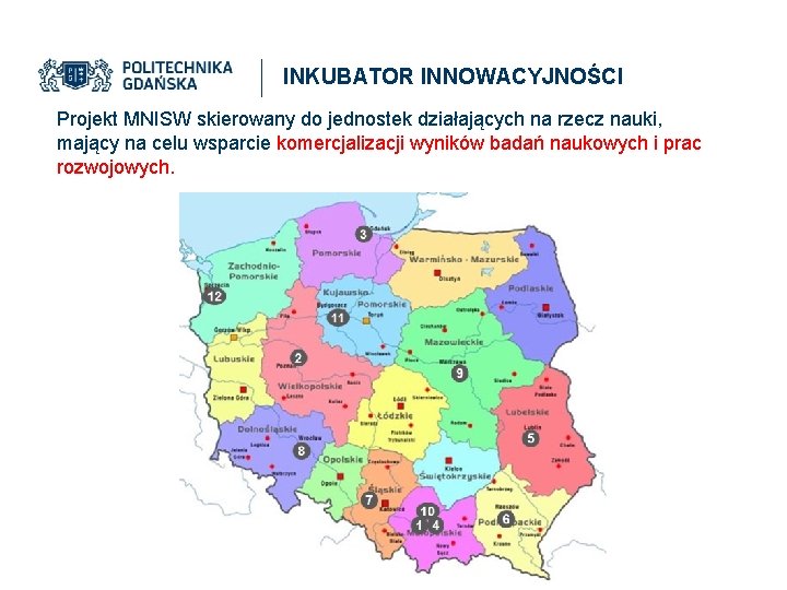 INKUBATOR INNOWACYJNOŚCI Projekt MNISW skierowany do jednostek działających na rzecz nauki, mający na celu