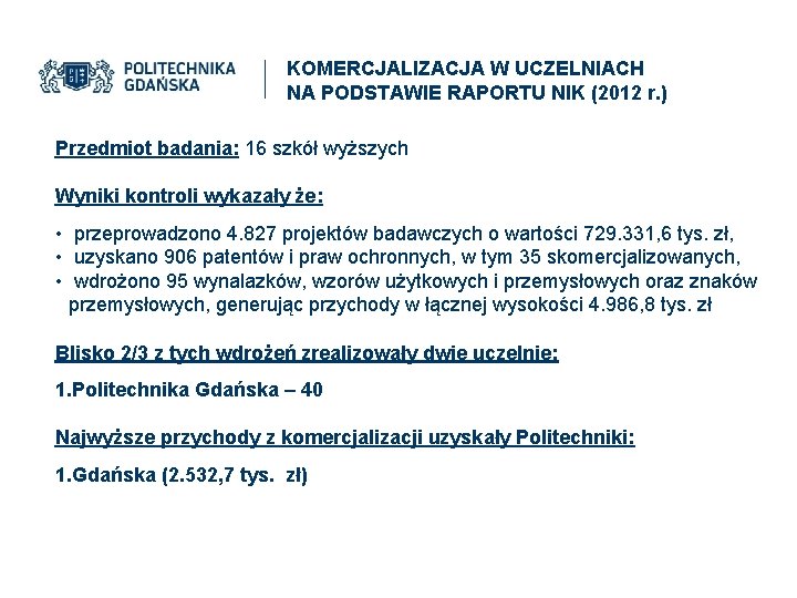 KOMERCJALIZACJA W UCZELNIACH NA PODSTAWIE RAPORTU NIK (2012 r. ) Przedmiot badania: 16 szkół