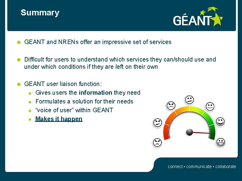 Summary GEANT and NRENs offer an impressive set of services Difficult for users to