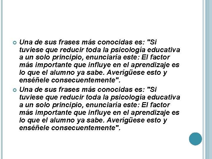 Una de sus frases más conocidas es: "Si tuviese que reducir toda la psicología Una de sus frases más conocidas es: "Si tuviese que reducir toda la psicología