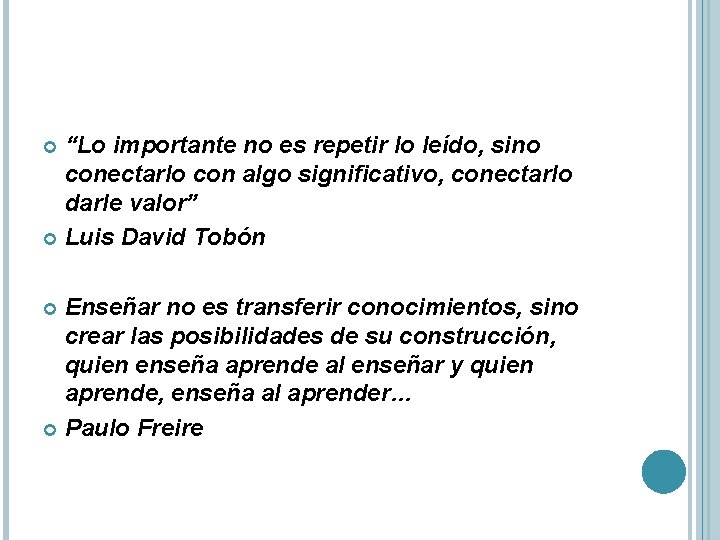 “Lo importante no es repetir lo leído, sino conectarlo con algo significativo, conectarlo darle “Lo importante no es repetir lo leído, sino conectarlo con algo significativo, conectarlo darle