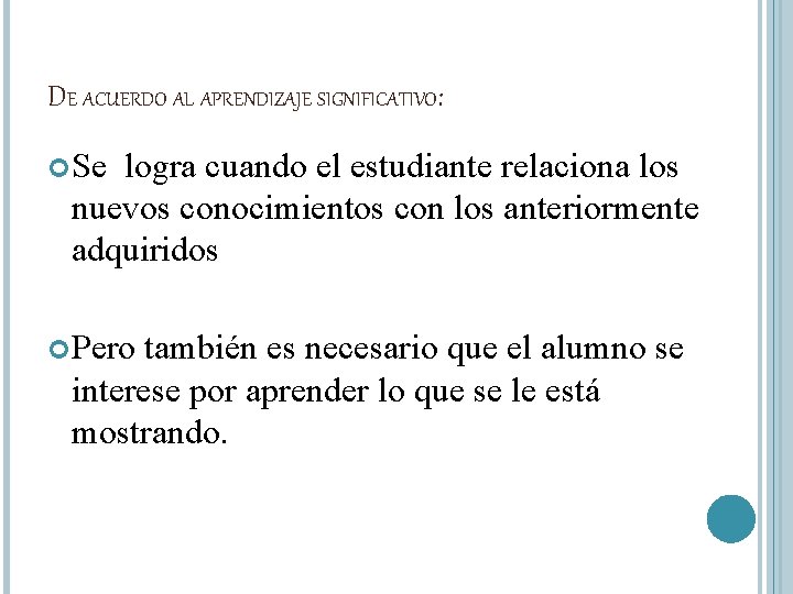 DE ACUERDO AL APRENDIZAJE SIGNIFICATIVO: Se logra cuando el estudiante relaciona los nuevos conocimientos