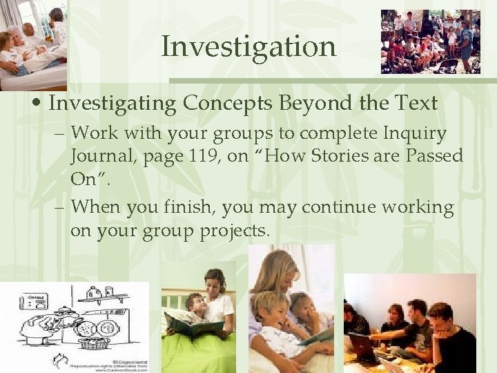 Investigation • Investigating Concepts Beyond the Text – Work with your groups to complete