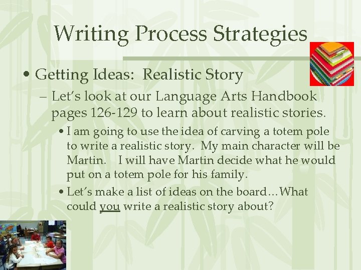 Writing Process Strategies • Getting Ideas: Realistic Story – Let’s look at our Language