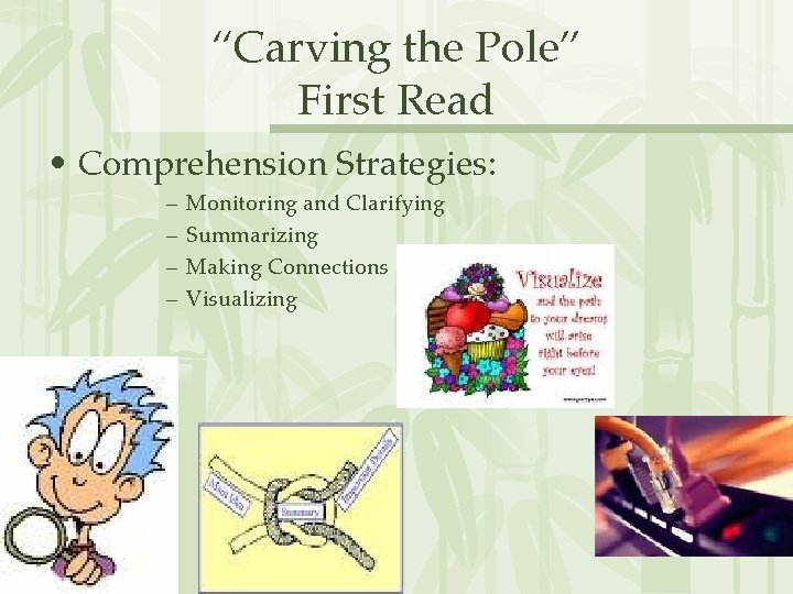 “Carving the Pole” First Read • Comprehension Strategies: – – Monitoring and Clarifying Summarizing