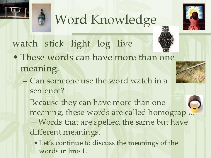 Word Knowledge watch stick light log live • These words can have more than