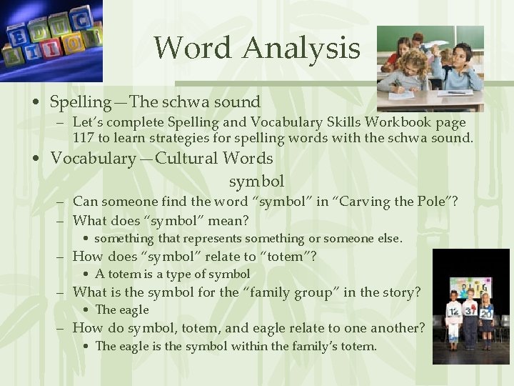 Word Analysis • Spelling—The schwa sound – Let’s complete Spelling and Vocabulary Skills Workbook