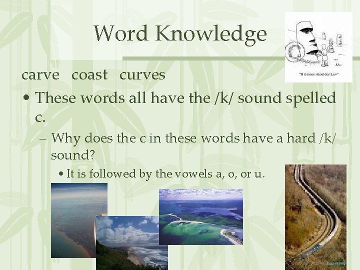 Word Knowledge carve coast curves • These words all have the /k/ sound spelled