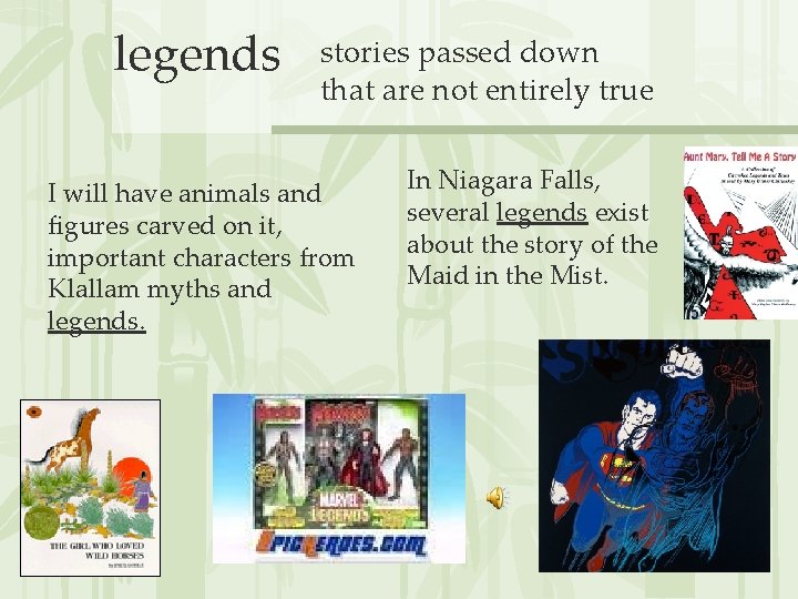 legends stories passed down that are not entirely true I will have animals and