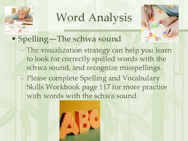 Word Analysis • Spelling—The schwa sound – The visualization strategy can help you learn