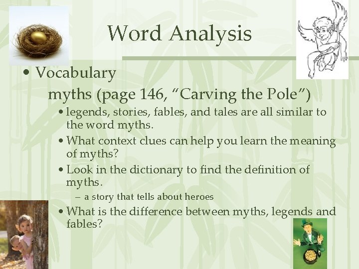 Word Analysis • Vocabulary myths (page 146, “Carving the Pole”) • legends, stories, fables,