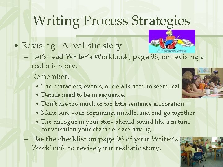 Writing Process Strategies • Revising: A realistic story – Let’s read Writer’s Workbook, page