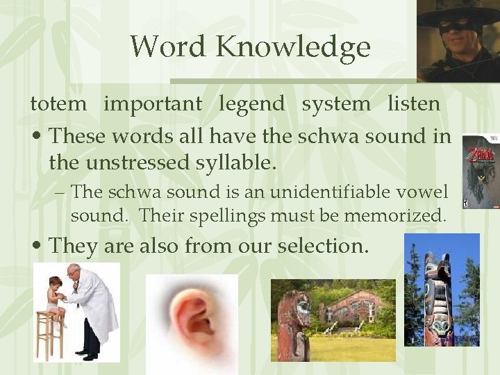 Word Knowledge totem important legend system listen • These words all have the schwa