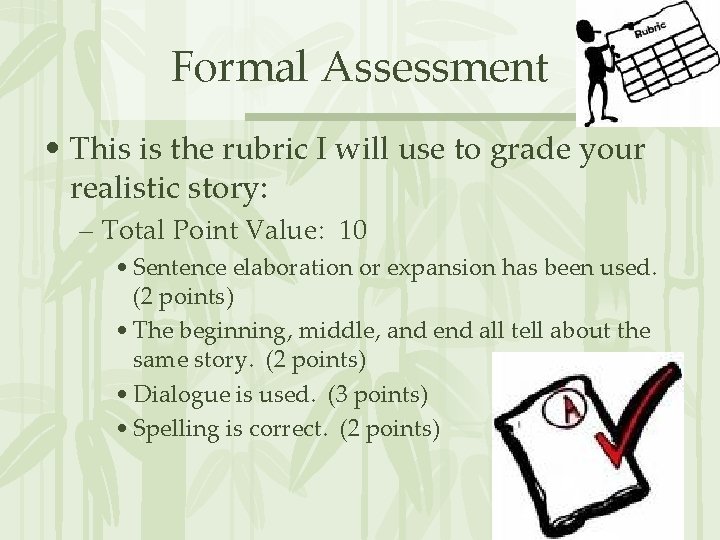 Formal Assessment • This is the rubric I will use to grade your realistic