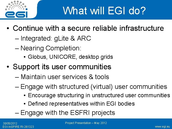 What will EGI do? • Continue with a secure reliable infrastructure – Integrated: g.