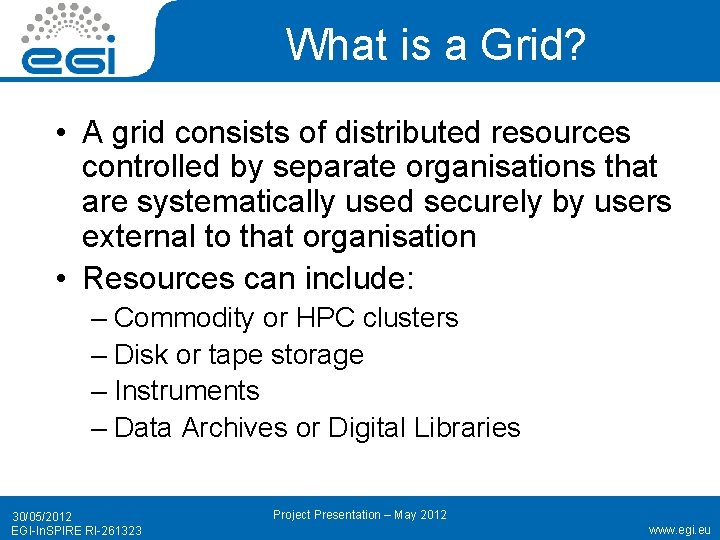 What is a Grid? • A grid consists of distributed resources controlled by separate