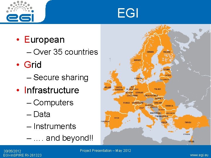 EGI • European – Over 35 countries • Grid – Secure sharing • Infrastructure