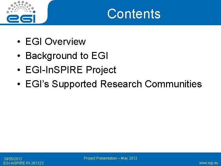Contents • • EGI Overview Background to EGI-In. SPIRE Project EGI’s Supported Research Communities