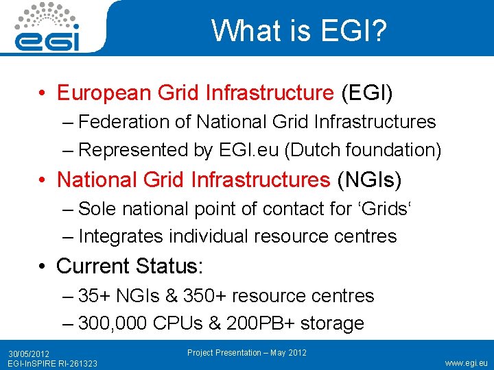 What is EGI? • European Grid Infrastructure (EGI) – Federation of National Grid Infrastructures
