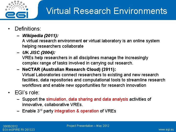 Virtual Research Environments • Definitions: – Wikipedia (2011): A virtual research environment or virtual